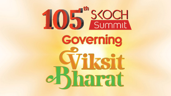 105th SKOCH Summit: Governing Viksit Bharat
